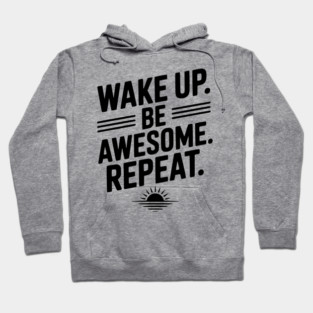 Wake Up. Be Awesome. Repeat. Hoodie