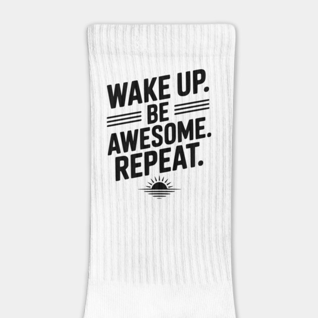 Wake Up. Be Awesome. Repeat. by Frank Ring