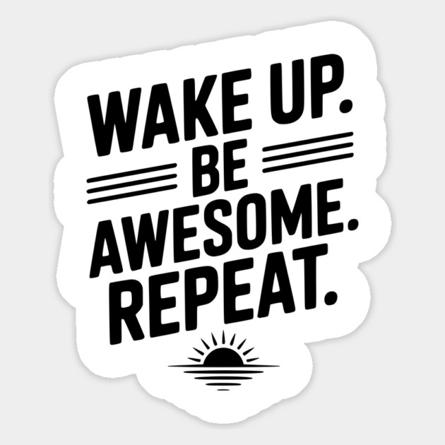 Wake Up. Be Awesome. Repeat. Magnet by Frank Ring