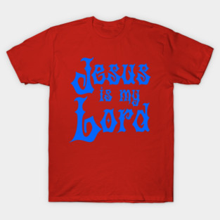 Jesus is my Lord T-Shirt