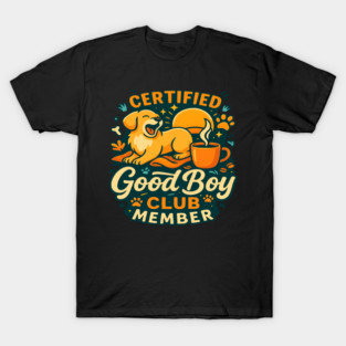 Certified Good Boy Club Member T-Shirt | Funny Dog Lover Quote Tee | Cute Paw Print Typography Design for Pet Owners, Dog Moms & Dads | Trendy Puppy Apparel Gift Idea for Animal Lovers & Dog Enthusiasts T-Shirt