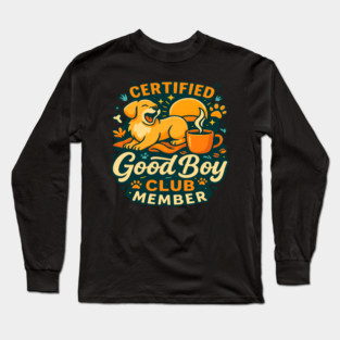 Certified Good Boy Club Member T-Shirt | Funny Dog Lover Quote Tee | Cute Paw Print Typography Design for Pet Owners, Dog Moms & Dads | Trendy Puppy Apparel Gift Idea for Animal Lovers & Dog Enthusiasts Long Sleeve T-Shirt