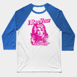 I Beg Your Parton Baseball T-Shirt