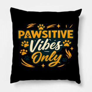 Pawsitive Vibes Only T-Shirt | Cute Dog Lover Typography Design | Funny Puppy Quote Tee | Trendy Pet Owner Apparel Gift for Dog Moms & Dads | Animal Lover Positive Energy Shirt Pillow