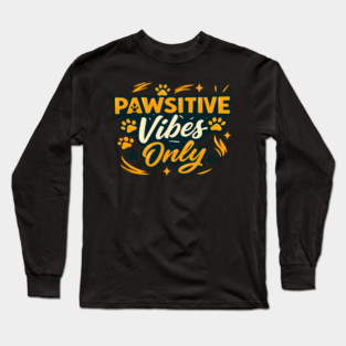 Pawsitive Vibes Only T-Shirt | Cute Dog Lover Typography Design | Funny Puppy Quote Tee | Trendy Pet Owner Apparel Gift for Dog Moms & Dads | Animal Lover Positive Energy Shirt Long Sleeve T-Shirt