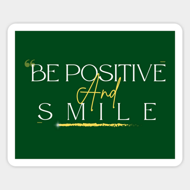 BE Positive and Smile – Inspirational Quote Sticker by Inkarti