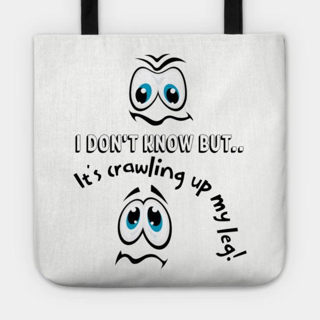 Funny Cartoon Eyes Creepy Crawling Up My Leg Tote by Kathy Hawke