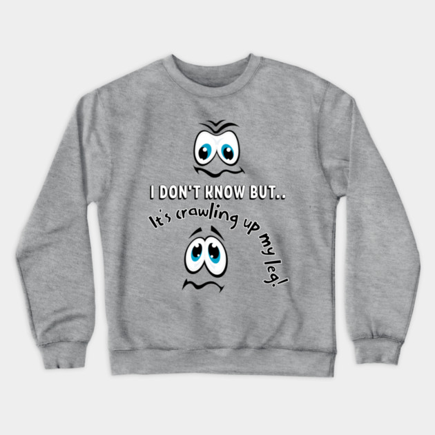 Funny Cartoon Eyes Creepy Crawling Up My Leg Crewneck Sweatshirt by Kathy Hawke