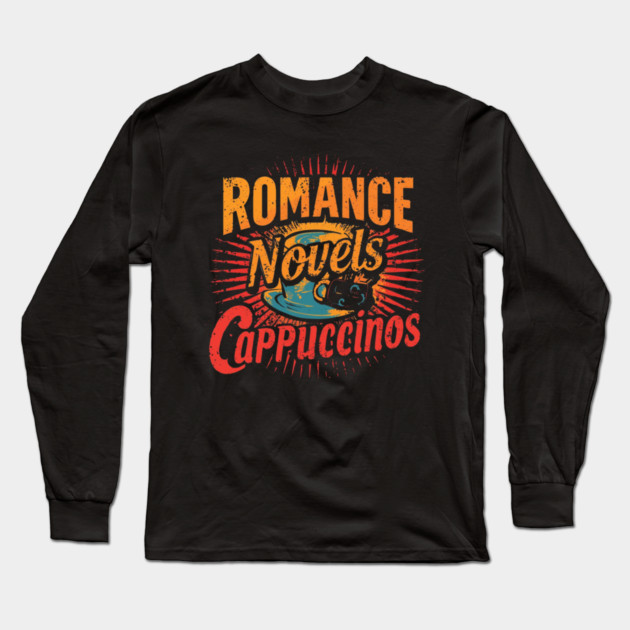 Romance Novels and Cappuccinos Long Sleeve T-Shirt by SR8891