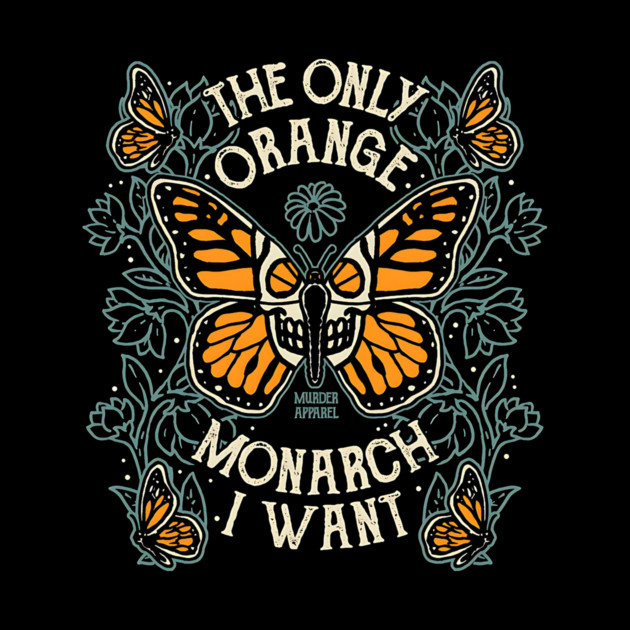The Only Orange Monarch I Want Shirt, Anti Monarchy Shirt by B8man