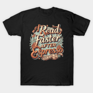 I Read Faster After Espresso T-Shirt