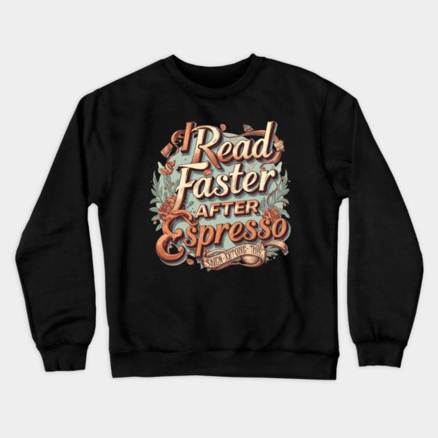 I Read Faster After Espresso Crewneck Sweatshirt by SR8891