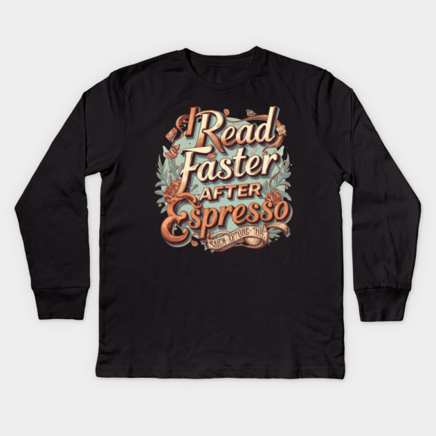 I Read Faster After Espresso Kids Long Sleeve T-Shirt by SR8891