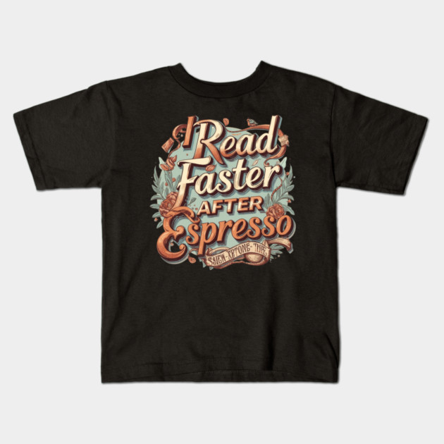 I Read Faster After Espresso Kids T-Shirt by SR8891