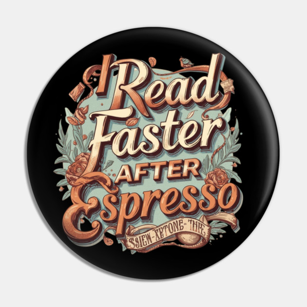 I Read Faster After Espresso Pin by SR8891