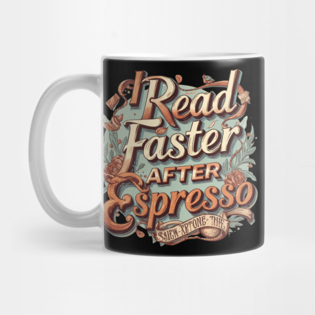I Read Faster After Espresso by SR8891