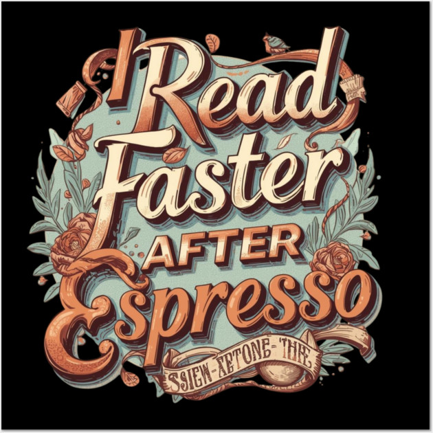 I Read Faster After Espresso Wall Art by SR8891