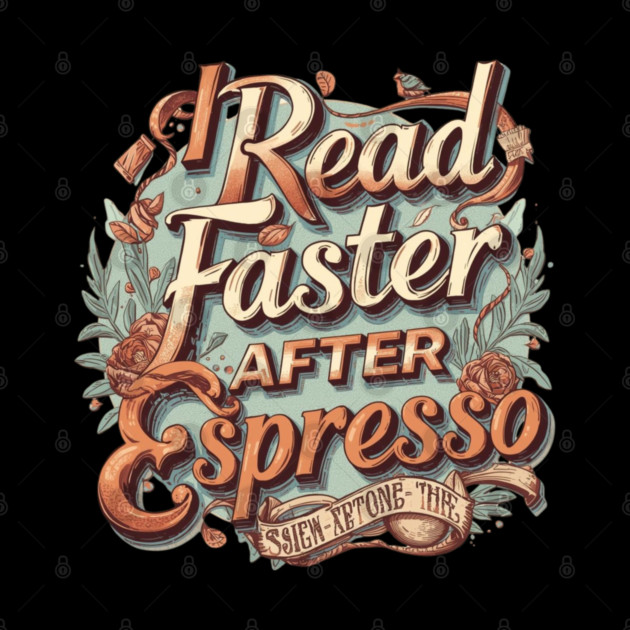I Read Faster After Espresso by SR8891