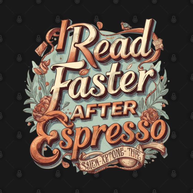 I Read Faster After Espresso by SR8891