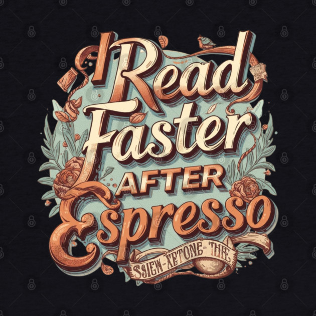 I Read Faster After Espresso by SR8891