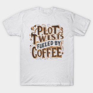 Plot Twists Fueled by Coffee T-Shirt