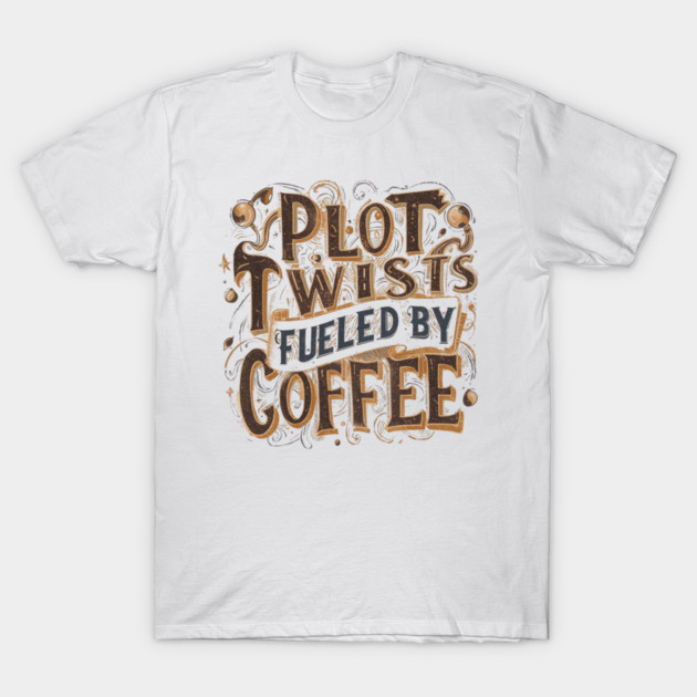 Plot Twists Fueled by Coffee T-Shirt by SR8891