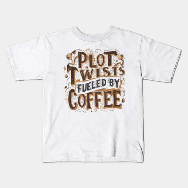 Plot Twists Fueled by Coffee Kids T-Shirt by SR8891