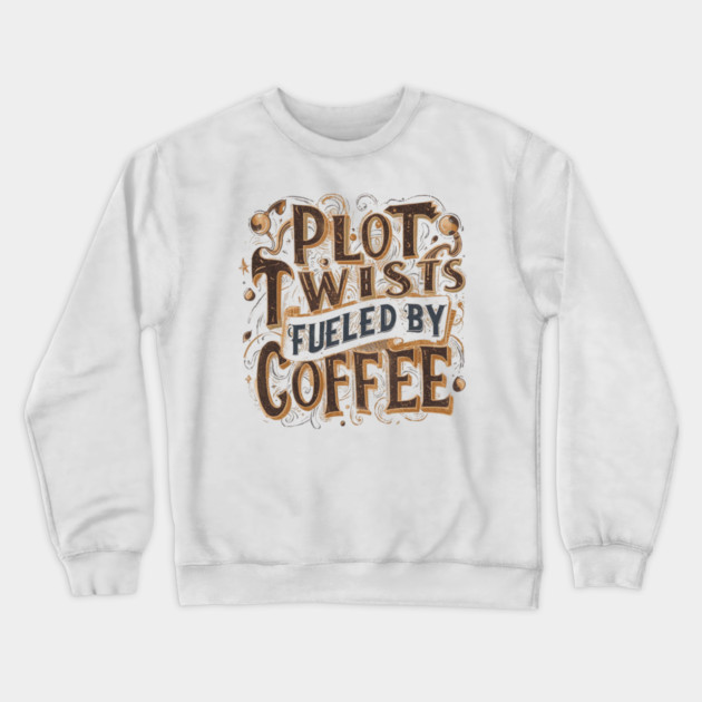Plot Twists Fueled by Coffee Crewneck Sweatshirt by SR8891