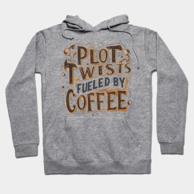 Plot Twists Fueled by Coffee Hoodie by SR8891