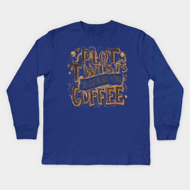 Plot Twists Fueled by Coffee Kids Long Sleeve T-Shirt by SR8891