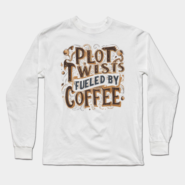 Plot Twists Fueled by Coffee Long Sleeve T-Shirt by SR8891