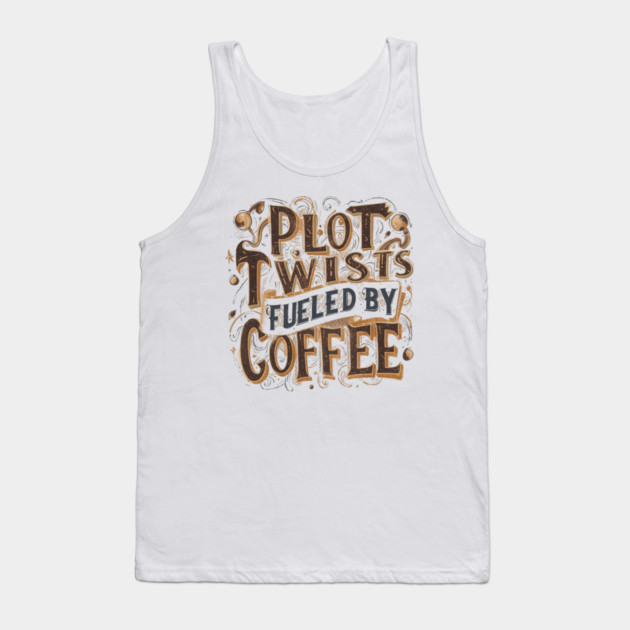 Plot Twists Fueled by Coffee Tank Top by SR8891