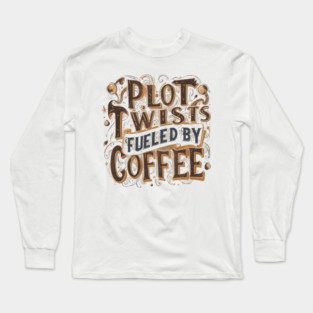 Plot Twists Fueled by Coffee Long Sleeve T-Shirt
