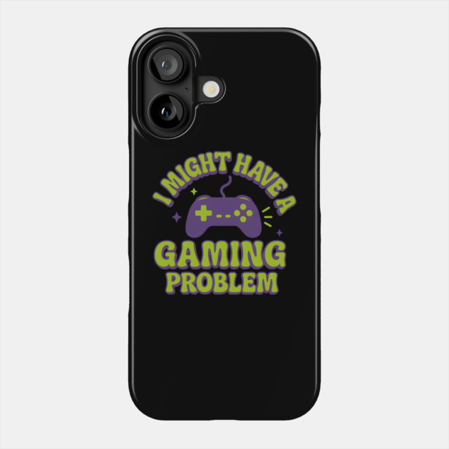 I Might Have a Gaming Problem Funny Gamer Gift Phone Case by MakerMind8.2