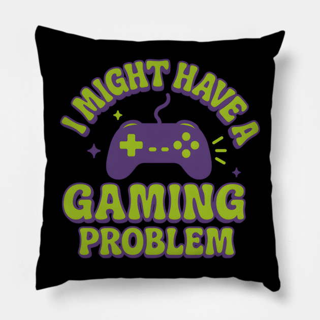 I Might Have a Gaming Problem Funny Gamer Gift Pillow by MakerMind8.2