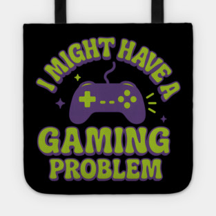 I Might Have a Gaming Problem Funny Gamer Gift Tote
