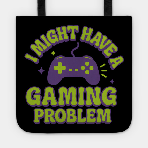 I Might Have a Gaming Problem Funny Gamer Gift Tote by MakerMind8.2