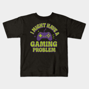 I Might Have a Gaming Problem Funny Gamer Gift Kids T-Shirt