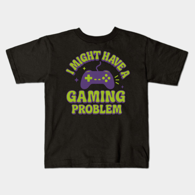 I Might Have a Gaming Problem Funny Gamer Gift Kids T-Shirt by MakerMind8.2