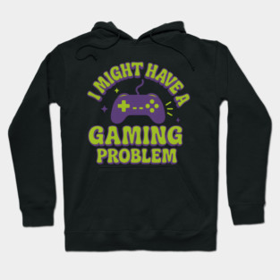 I Might Have a Gaming Problem Funny Gamer Gift Hoodie