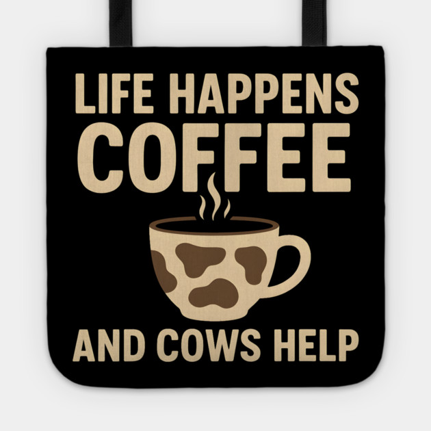 Life Happens Coffee and Cows Help Funny Cow Lover Gift Tote by MakerMind8.2