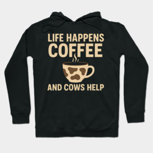 Life Happens Coffee and Cows Help Funny Cow Lover Gift Hoodie