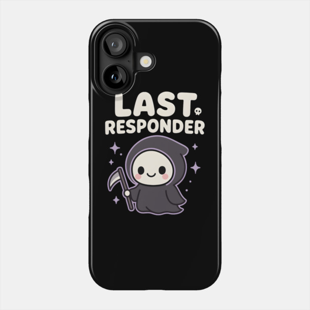 Last Responder Cute Grim Reaper Funny Dark Humor Gift Phone Case by MakerMind8.2
