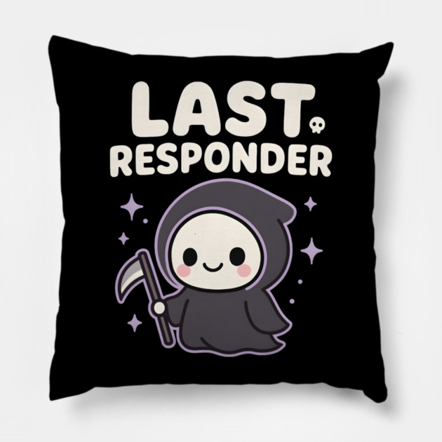 Last Responder Cute Grim Reaper Funny Dark Humor Gift Pillow by MakerMind8.2