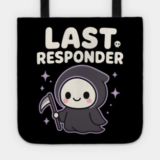 Last Responder Cute Grim Reaper Funny Dark Humor Gift Tote