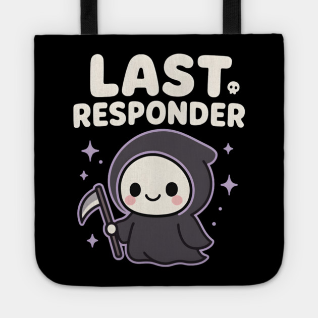 Last Responder Cute Grim Reaper Funny Dark Humor Gift Tote by MakerMind8.2