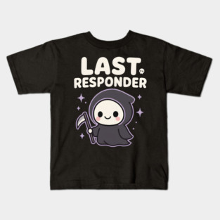 Last Responder Cute Grim Reaper Funny Dark Humor Gift Kids T-Shirt