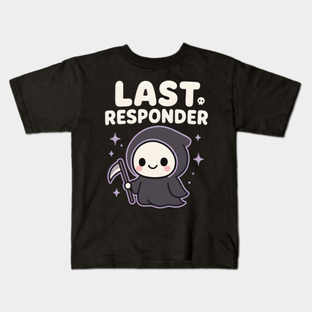 Last Responder Cute Grim Reaper Funny Dark Humor Gift Kids T-Shirt by MakerMind8.2
