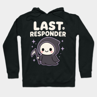 Last Responder Cute Grim Reaper Funny Dark Humor Gift Hoodie