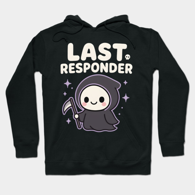 Last Responder Cute Grim Reaper Funny Dark Humor Gift Hoodie by MakerMind8.2